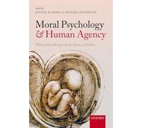 Moral Psychology and Human Agency: Philosophical Essays on the Science of Ethics