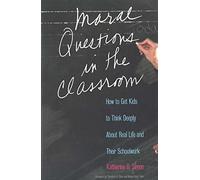 Moral Questions in the Classroom: How to Get Kids to Think Deeply About Real Life and Their Schoolwork