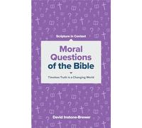 Moral Questions of the Bible: Timeless Truth in a Changing World (Scripture in Context)