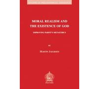 Moral Realism and the Existence of God: Improving Parfit's Metaethics: 67 (Studies in Philosophical Theology)