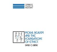 Moral Realism and the Foundations of Ethics (Cambridge Studies in Philosophy)