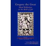 Moral Reflections on the Book of Job, Volume 1: Preface and Books 1-5: 249 (Cistercian Studies Series, 249)