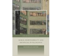 Moral Responsibility and Artificial Intelligence (Law and Practical Reason)