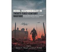 Moral Responsibility in Twenty-First-Century Warfare : Just War Theory and the Ethical Challenges of Autonomous Weapons Systems