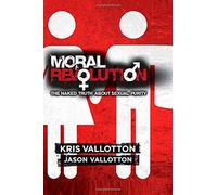 Moral Revolution: The Naked Truth About Sexual Purity