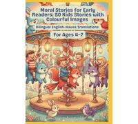 Moral Stories for Early Readers: 50 Kids Stories with Colourful Images | Bilingual English-Hausa Translations | For Ages 4-7