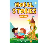 Moral Stories For Kids: A collection of 50+ short motivational and bedtime tales to help children develop their personalities and teach them important lessons about life