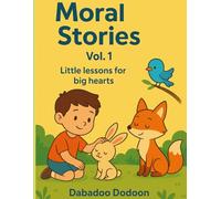 Moral stories for kids - Vol.1 : Little lessons for big hearts: Little Lessons for Big Hearts