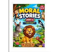 MORAL STORIES (PART-1): Timeless Tales That Teach Kindness, Honesty, Courage, and Good Values