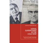 Moral Superpower in the Cold War : The Soviet Struggle for Human Rights Supremacy, 1964-1991