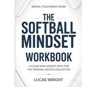 Moral Teachings From The Softball Mindset: A Clear And Honest Path For The Original Book’s Education