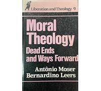 Moral Theology: Dead Ends and Ways Forward: Vol 9 (Liberation & theology)
