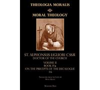 Moral Theology Volume II: Book IVa: On the 1st-6th Commandments: Volume 2 (Theologia Moralis)
