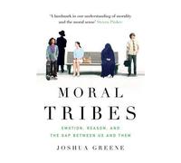 Moral Tribes: Emotion, Reason and the Gap Between Us and Them by Joshua Greene (2015-03-05)