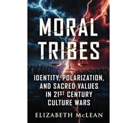 Moral Tribes: Identity, Polarization, and Sacred Values in 21st Century Culture Wars