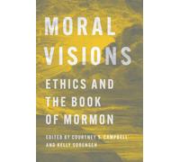 Moral Visions : Ethics and the Book of Mormon