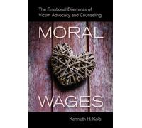 Moral Wages : The Emotional Dilemmas of Victim Advocacy and Counseling