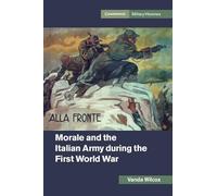 Morale and the Italian Army during the First World War (Cambridge Military Histories)