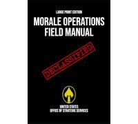 Morale Operations Field Manual (Large Print Edition): Declassified World War II Handbook of Psychological Warfare, Espionage, Disruption, and Covert Operations