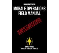 Morale Operations Field Manual (Large Print Edition): Declassified World War II Handbook of Psychological Warfare, Espionage, Disruption, and Covert Operations