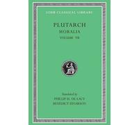 Moralia, Volume VII : On Love of Wealth. On Compliancy. On Envy and Hate. On Praising Oneself Inoffensively. On the Delays of the Divine Vengeance. On Fate. On the Sign of Socrates. On Exile. Consolat