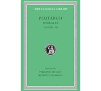 Moralia, Volume VII: On Love of Wealth. On Compliancy. On Envy and Hate. On Praising Oneself Inoffensively. On the Delays of the Divine Vengeance. On ... to His Wife (Loeb Classical Library 405)