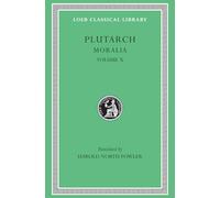 Moralia, Volume X: Love Stories. That a Philosopher Ought to Converse Especially With Men in Power. To an Uneducated Ruler. Whether an Old Man Should ... to Borrow. Lives (Loeb Classical Library 321)