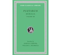 Moralia, Volume XII: Concerning the Face Which Appears in the Orb of the Moon. On the Principle of Cold. Whether Fire or Water Is More Useful. Whether Land or Sea Animals Are Cleverer. Beasts Are Rational. On the Eating of Flesh (Loeb Classical Library 406)