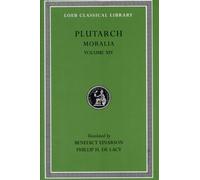 Moralia, Volume XIV : That Epicurus Actually Makes a Pleasant Life Impossible. Reply to Colotes in Defence of the Other Philosophers. Is “Live Unknown” a Wise Precept? On Music