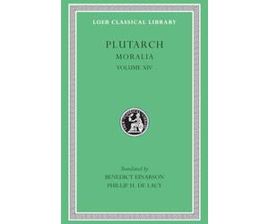 Moralia, Volume XIV: That Epicurus Actually Makes a Pleasant Life Impossible. Reply to Colotes in Defence of the Other Philosophers. Is "Live Unknown" a Wise Precept? On Music (Loeb Classical Library 428)