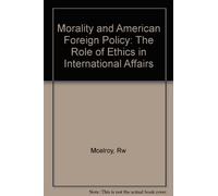 Morality & American Foreign Policy: the Role of Ethics in International Affairs (Princeton Legacy Library)