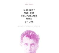 Morality and Our Complicated Form of Life: Feminist Wittgensteinian Metaethics
