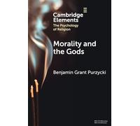 Morality and the Gods (Elements in the Psychology of Religion)