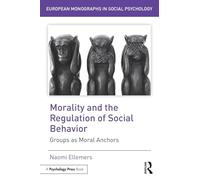 Morality and the Regulation of Social Behavior: Groups as Moral Anchors (European Monographs in Social Psychology)
