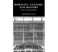Morality, Culture, and History: Essays on German Philosophy