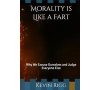 Morality is Like a Fart: Why We Excuse Ourselves and Judge Everyone Else