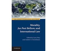 Morality, Jus Post Bellum, and International Law (ASIL Studies in International Legal Theory)
