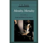 Morality, Mortality: Volume 1: Death & Whom to Save from It: Volume I: Death and Whom to Save from It (Oxford Ethics Series)