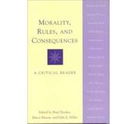 Morality, Rules and Consequences: A Critical Reader