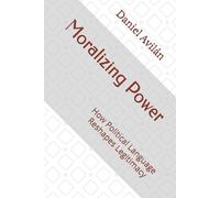 Moralizing Power: How Political Language Reshapes Legitimacy