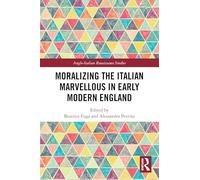 Moralizing the Italian Marvellous in Early Modern England (Anglo-Italian Renaissance Studies)