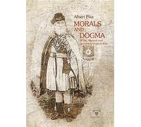 Morals and Dogma | Complete | Illustrated |: of the Ancient and Accepted Scottish Rite: 4 (MASONIC ESSAYS)