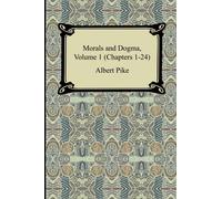 Morals and Dogma, Volume 1 (Chapters 1-24)