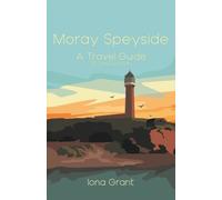 Moray Speyside: A Travel Guide