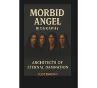 MORBID ANGEL BIOGRAPHY: Architects of Eternal Damnation