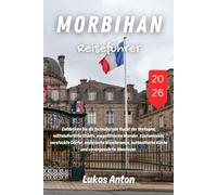 MORBIHAN REISEFÜHRER 2026: Entdecken Sie die bezaubernde Bucht der Bretagne, mittelalterliche Städte, megalithische Wunder, Küsteninseln, versteckte ... Küche und unvergessliche Abenteuer.