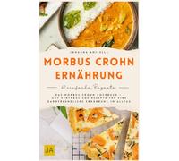 Morbus Crohn Ernährung: Das Morbus Crohn Kochbuch - Gut verträgliche Rezepte für eine darmfreundliche Ernährung im Alltag