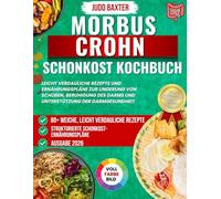 Morbus Crohn Schonkost Kochbuch: Leicht verdauliche Rezepte und Ernährungspläne zur Linderung von Schüben, Beruhigung des Darms und Unterstützung der ... (Kochbuchreihe zur Verdauungsgesundheit)