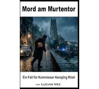 Mord am Murtentor: Ein Fall für Kommissar Hansjörg Rösli: 30 (Schweizer Kriminalfälle)