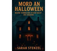 Mord an Halloween: Wahre Verbrechen in der Nacht des Grauens